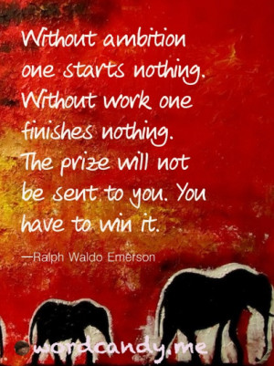 Work Quotes. “Without ambition, one starts nothing. Without work ...