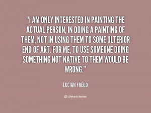 quote-Lucian-Freud-i-am-only-interested-in-painting-the-87130.png