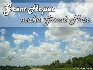 Great hopes make great men