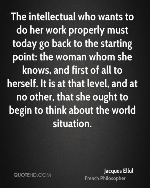 The intellectual who wants to do her work properly must today go back ...