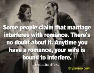 ... it. Anytime you have a romance, your wife is bound to interfere