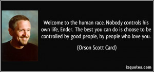 ... controlled by good people, by people who love you. - Orson Scott Card