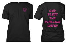 25 just visit us at www.teespring.com/Godblessthepipelinewife