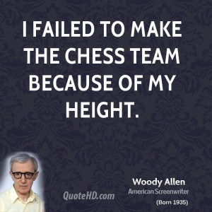 failed to make the chess team because of my height.