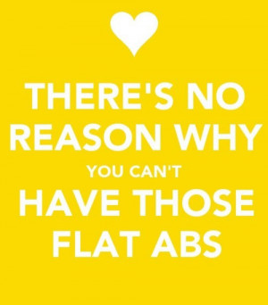 There’s no reason why you can’t have those flat abs.