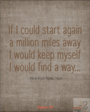 ... quote, Nine Inch Nails Quote Hurt 5 x 7, 8 x 10 or 11x17 READY TO SHIP