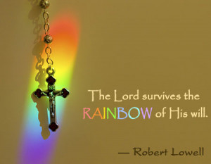 The Lord survives the rainbow of His will.
