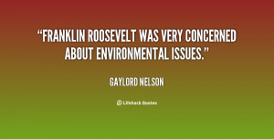 Franklin Roosevelt was very concerned about environmental issues ...