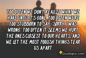 Too Often We Don't Realize What We Have Until It's Gone. Too Often We ...