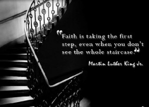 ... when you don't see the whole staircase ~Martin Luther King Jr. #quotes