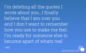 the quotes I wrote about you...I finally believe that I am over you ...