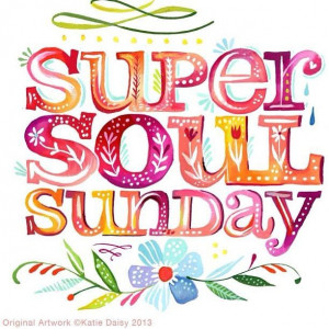 Super Soul Sunday Quotes | oprah's super soul sunday katie daisy ...