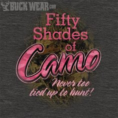 Fifty Shades of Camo Never to Tied up to Hunt!
