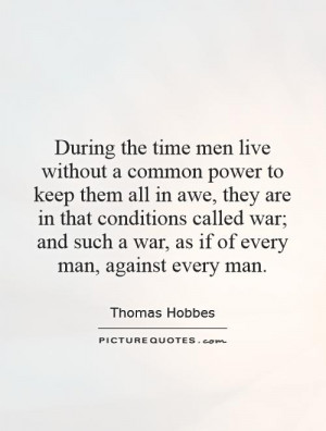 ... and such a war, as if of every man, against every man Picture Quote #1
