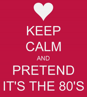 80s Quotes And pretend it's the 80s!