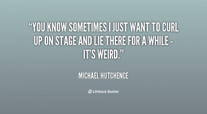 quote-Michael-Hutchence-you-know-sometimes-i-just-want-to-121966_1.png