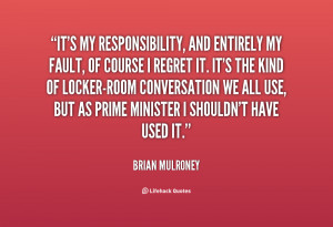 quote-Brian-Mulroney-its-my-responsibility-and-entirely-my-fault-77837 ...