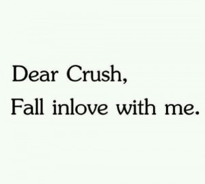 Dear crush fall in love with me