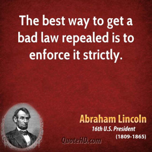 The best way to get a bad law repealed is to enforce it strictly.