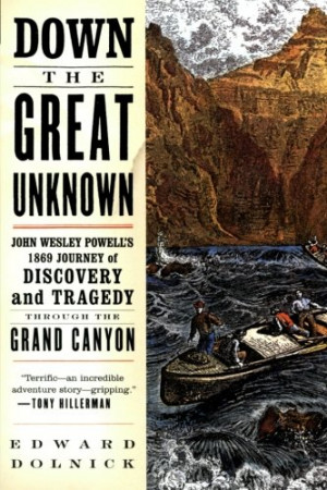 Down the Great Unknown: John Wesley Powell's 1869 Journey of Discovery ...