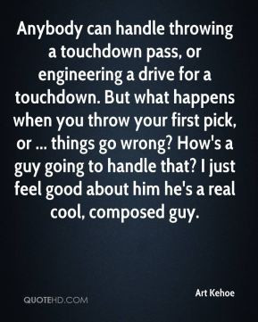 Anybody can handle throwing a touchdown pass, or engineering a drive ...