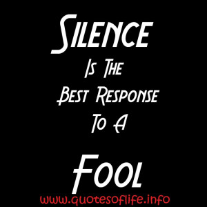 Silence-Is-The-Best-Response-To-A-Fool-attitude-picture-quote1.jpg