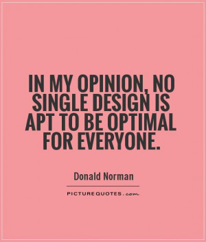 ... , no single design is apt to be optimal for everyone Picture Quote #1