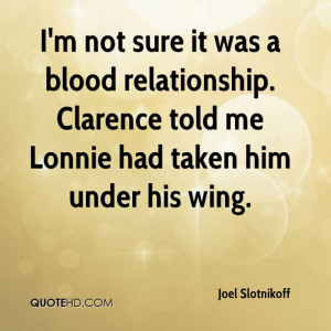 not sure it was a blood relationship. Clarence told me Lonnie had ...