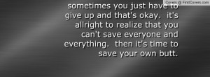 ... can't save everyone and everything. then it's time to save your own