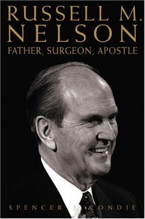 Russell M. Nelson: Father, Surgeon, Apostle