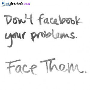 Dont-Facebook-your-Problem-Facebook-them-Quote.jpg