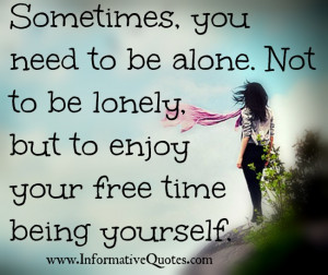 Sometimes you need to be Alone