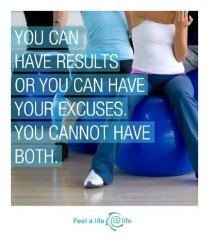 you can have results or you can have your excuses you cannot have both