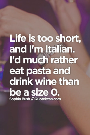 ... Italian. I'd much rather eat pasta and #drink wine than be a size 0. #