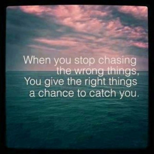 stop chasing the wrong things