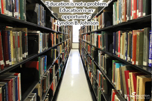 Education is not a problem. Education is an opportunity.