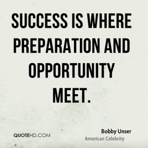 Success is where preparation and opportunity meet