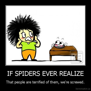 IF SPIDERS EVER REALIZE