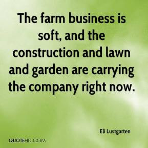 Eli Lustgarten - The farm business is soft, and the construction and ...