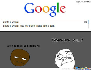Hate It When I Lose My Black Friend in The Dark