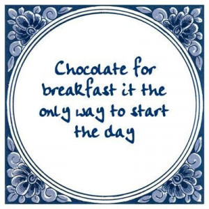 Chocolate for breakfast....