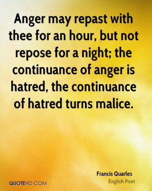 Anger may repast with thee for an hour, but not repose for a night ...