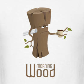 Design ~ Funny morning wood t-shirt