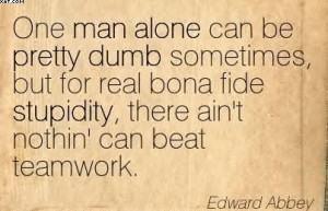 One Man Alone Can Be Pretty Dumb Sometimes, But For Real Bona Fide ...