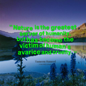 Quotes Picture: nature is the greatest server of humanity, but has ...