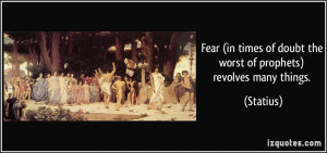 Fear (in times of doubt the worst of prophets) revolves many things ...