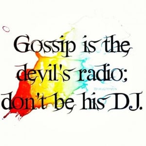 Gossip is the devil's radio...