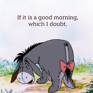 Back > Quotes For > Disney Quotes Eeyore