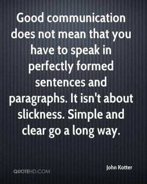 Good communication does not mean that you have to speak in perfectly ...