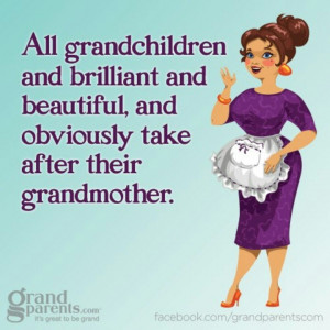 ... take after their grandmother Grandparent Quotes From Grandchildren